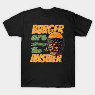 Burger Are Always The Answer T-Shirt